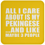 All I Care About Is My Pekingese - Drink Coaster