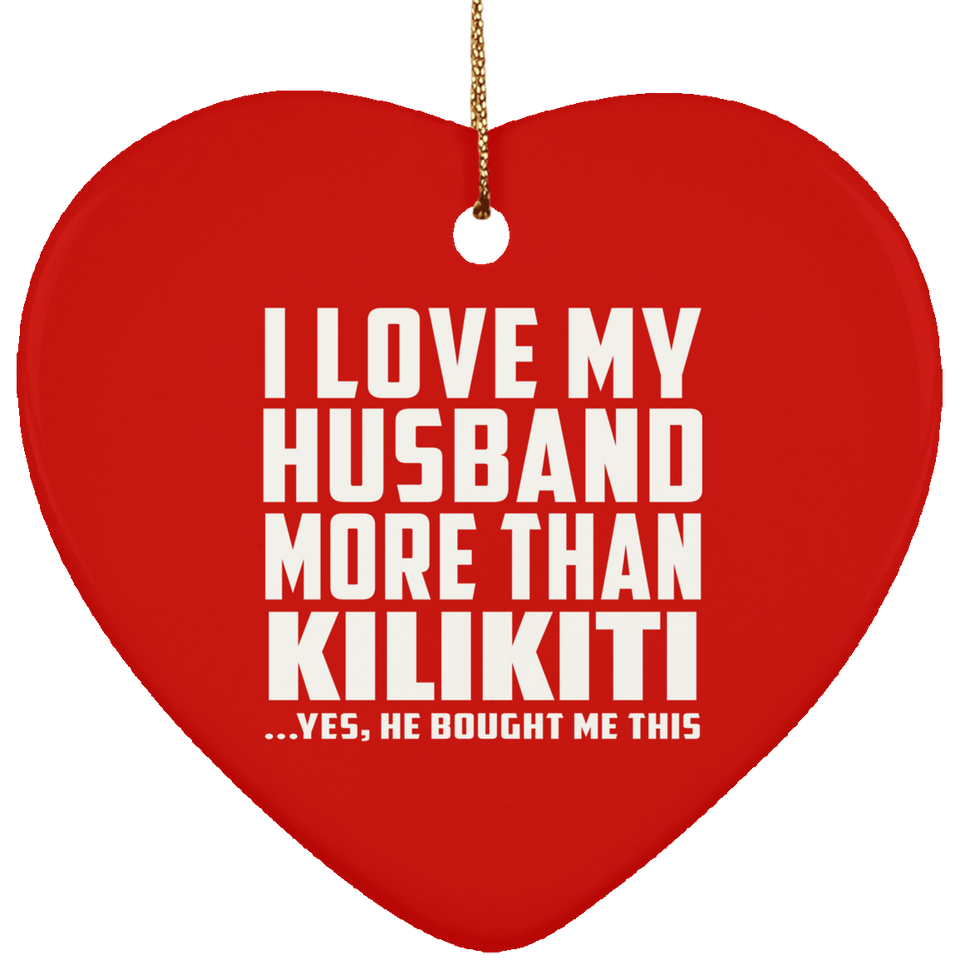 I Love My Husband More Than Kilikiti - Heart Ornament