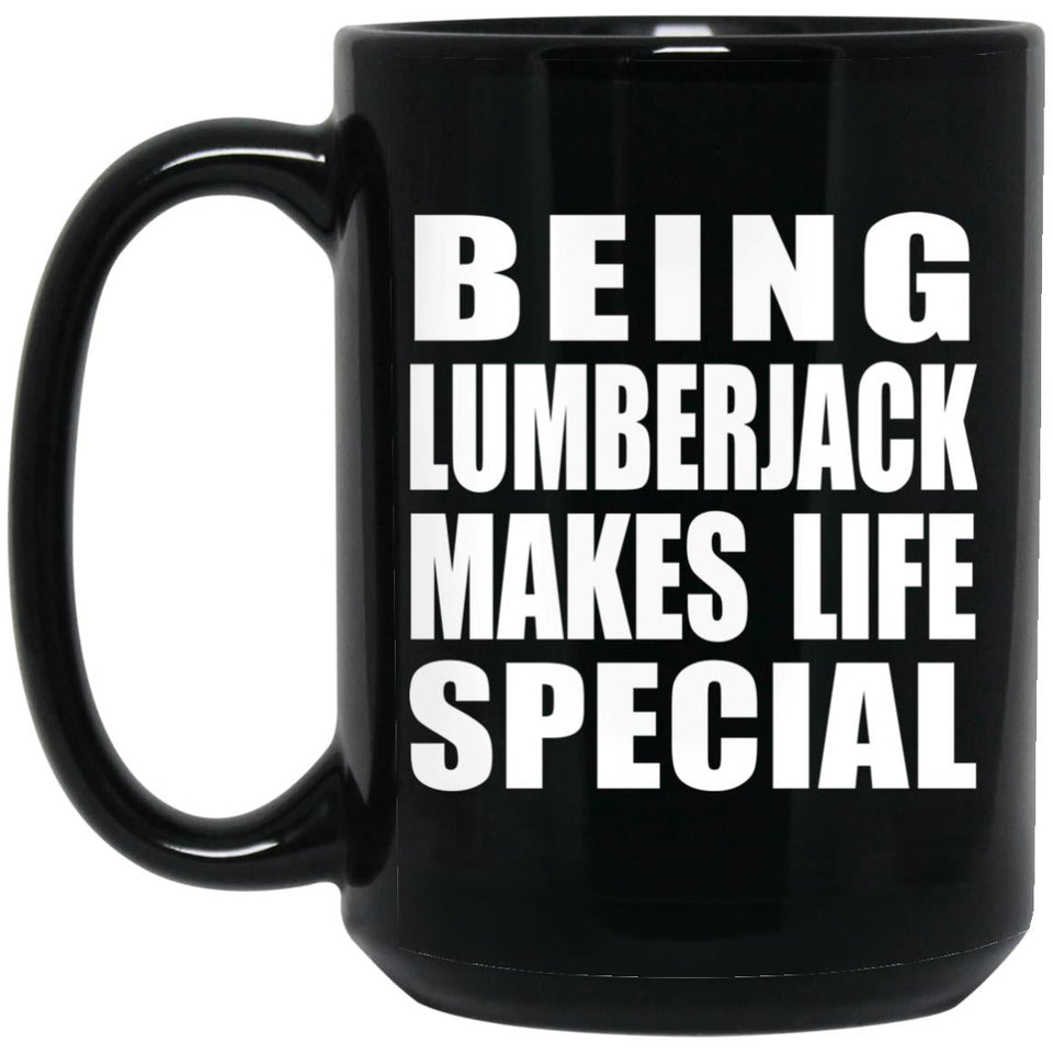 Being Lumberjack Makes Life Special - 15oz Coffee Mug Black