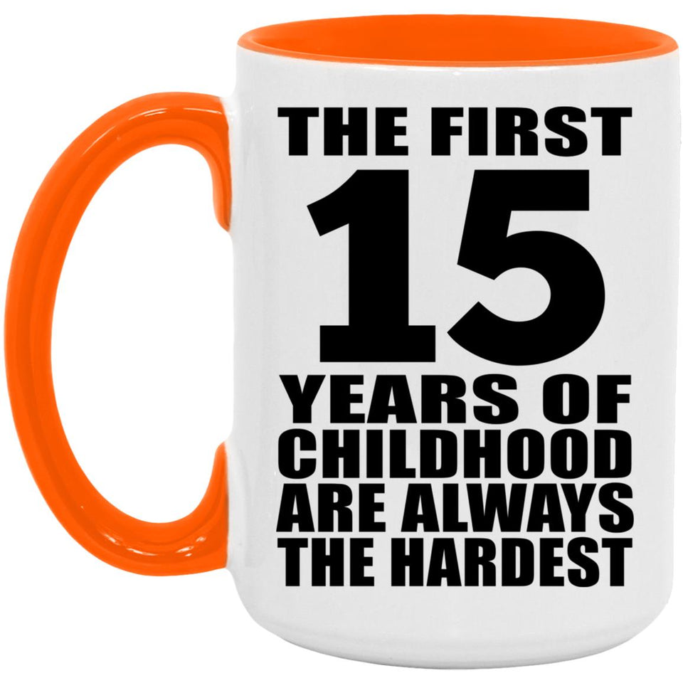 15th Birthday First 15 Years of Childhood Are The Hardest - 15oz Accent Mug Orange