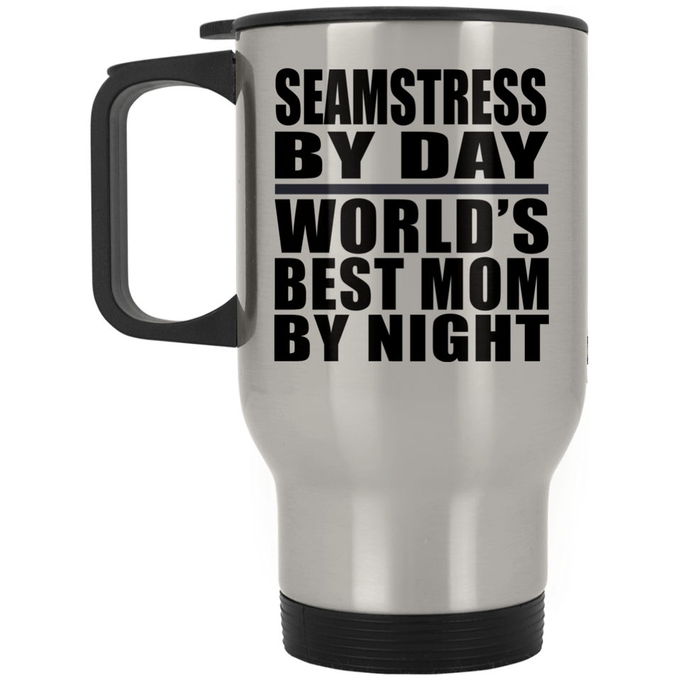 Seamstress By Day World's Best Mom By Night - Silver Travel Mug