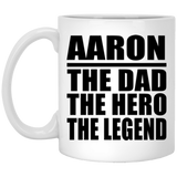 Aaron The Dad The Hero The Legend - 11 Oz Coffee Mug