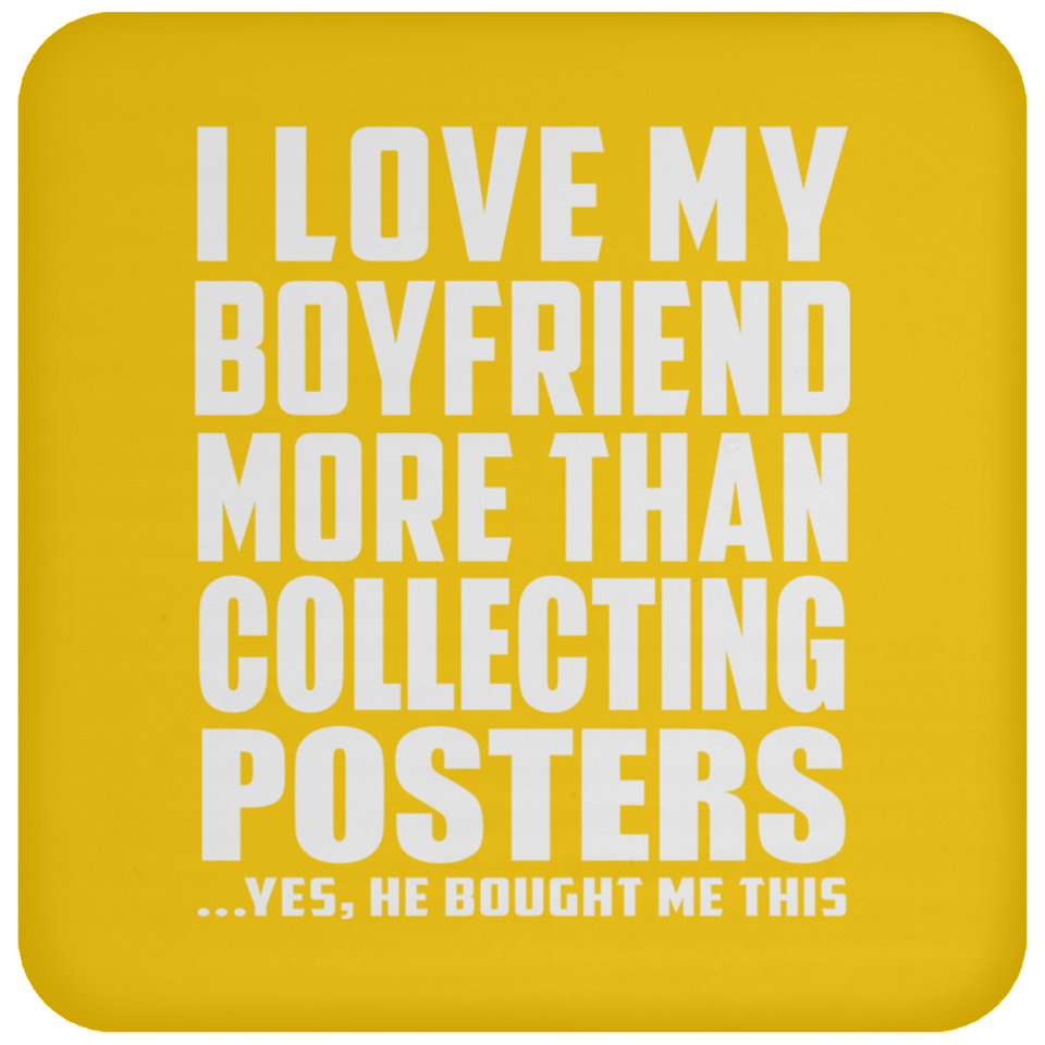I Love My Boyfriend More Than Collecting Posters - Drink Coaster