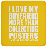 I Love My Boyfriend More Than Collecting Posters - Drink Coaster