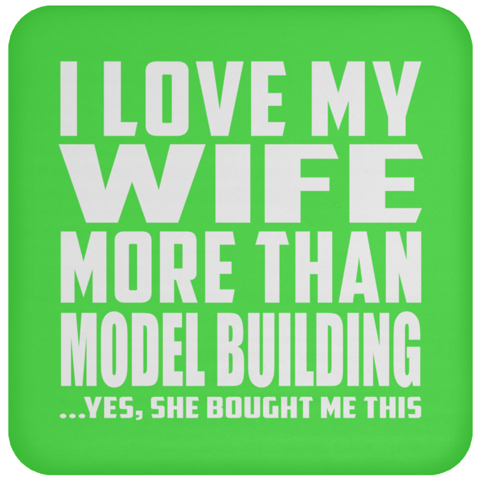 I Love My Wife More Than Model Building - Drink Coaster