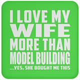 I Love My Wife More Than Model Building - Drink Coaster