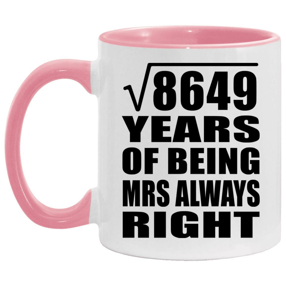 93rd Anniversary Square Root of 8649 Years Mrs Always Right - 11oz Accent Mug Pink
