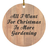 All I Want For Christmas Is More Gardening - Circle Ornament C
