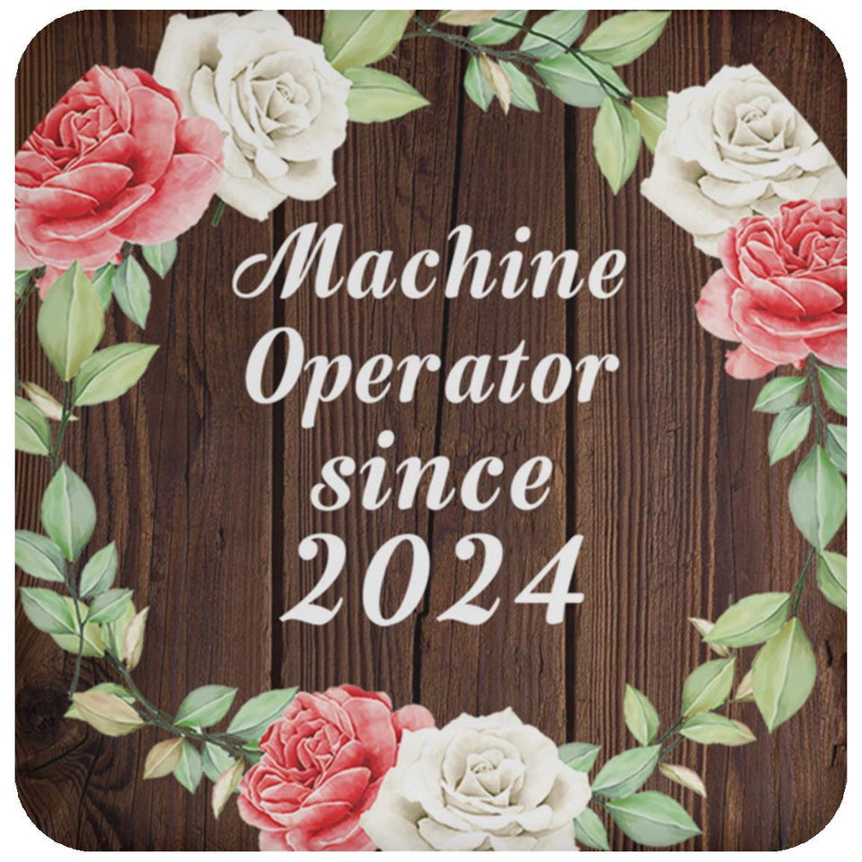 Machine Operator Since 2024 - Drink Coaster A