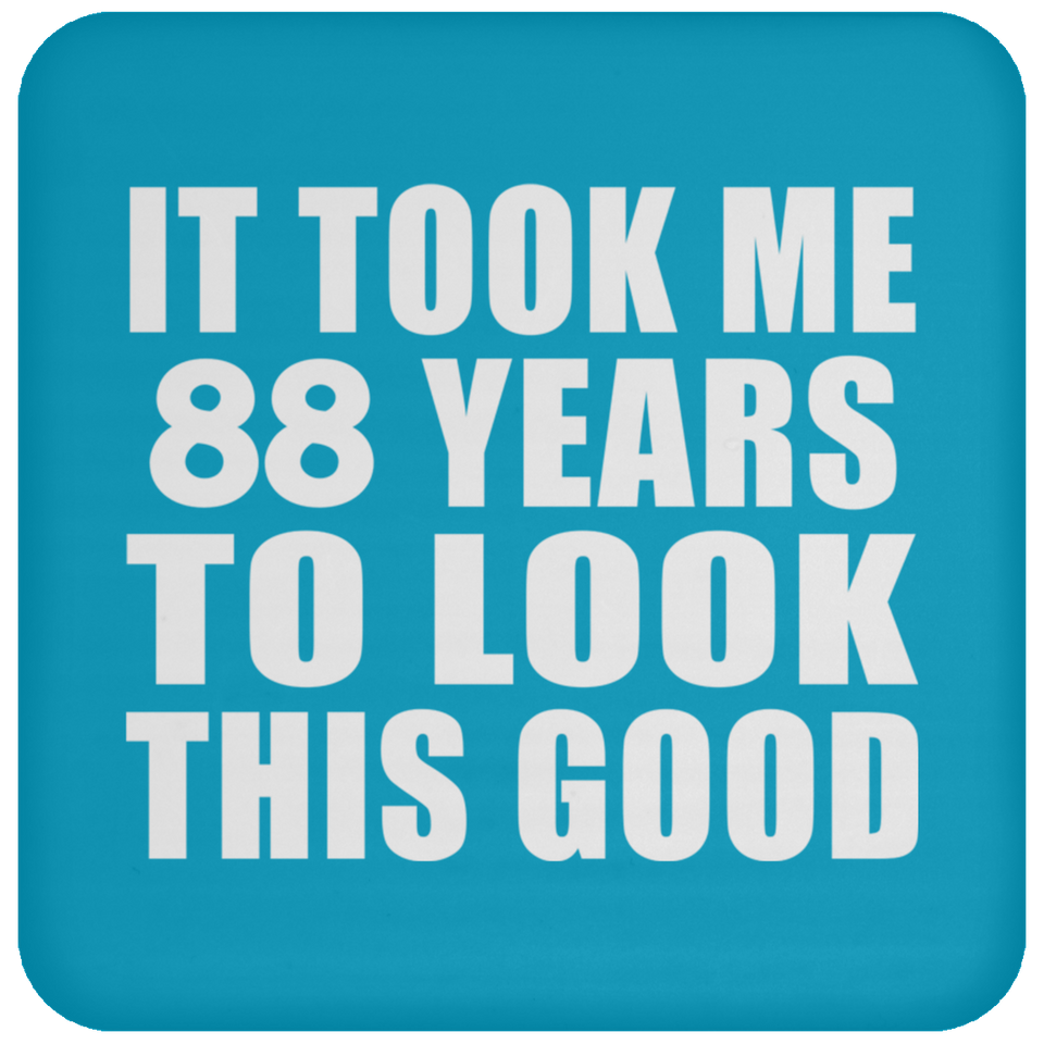 88th Birthday Took Me 88 Years To Look This Good - Drink Coaster
