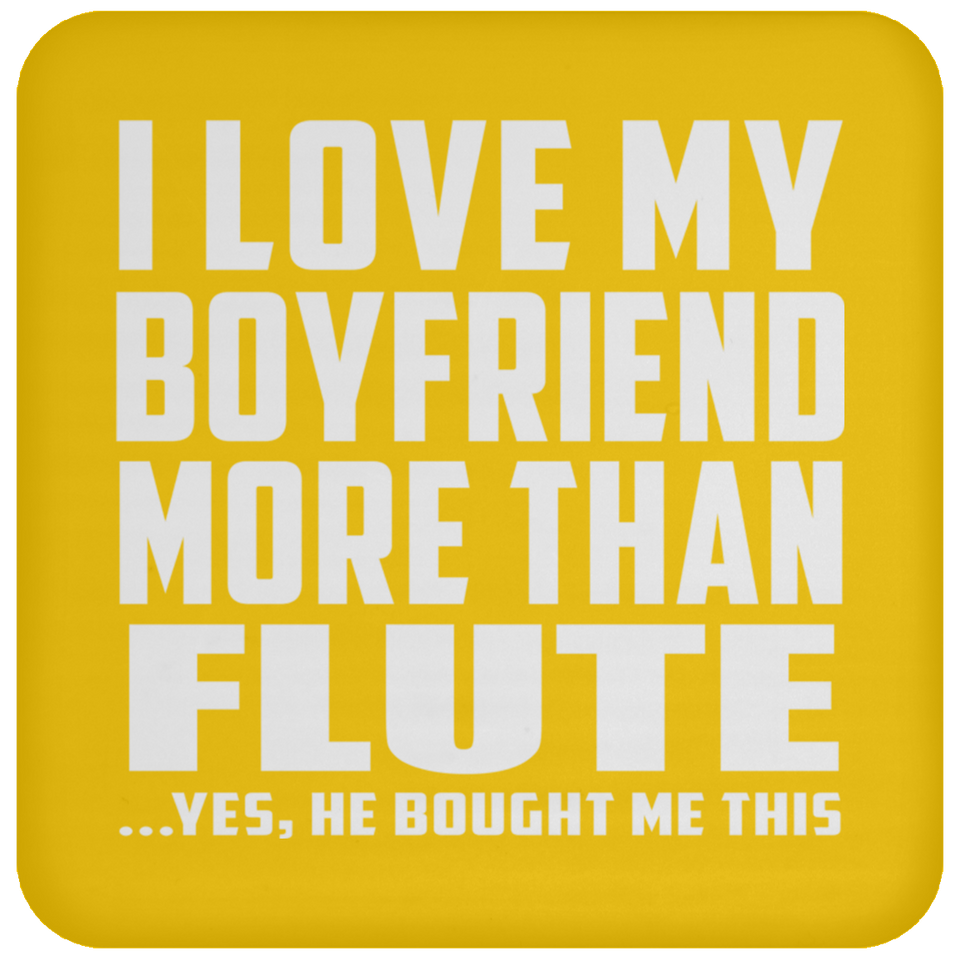 I Love My Boyfriend More Than Flute - Drink Coaster