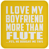 I Love My Boyfriend More Than Flute - Drink Coaster