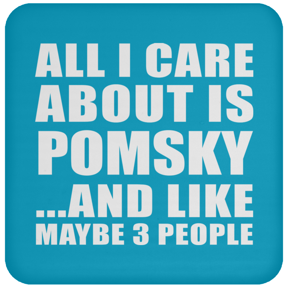 All I Care About Is Pomsky - Drink Coaster