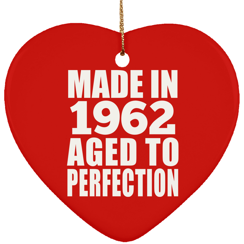 62nd Birthday Made In 1962 Aged to Perfection - Heart Ornament