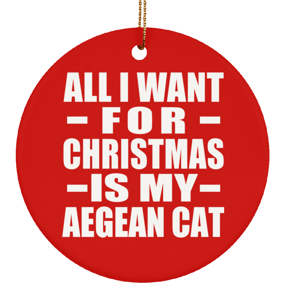 All I Want For Christmas Is My Aegean Cat - Circle Ornament