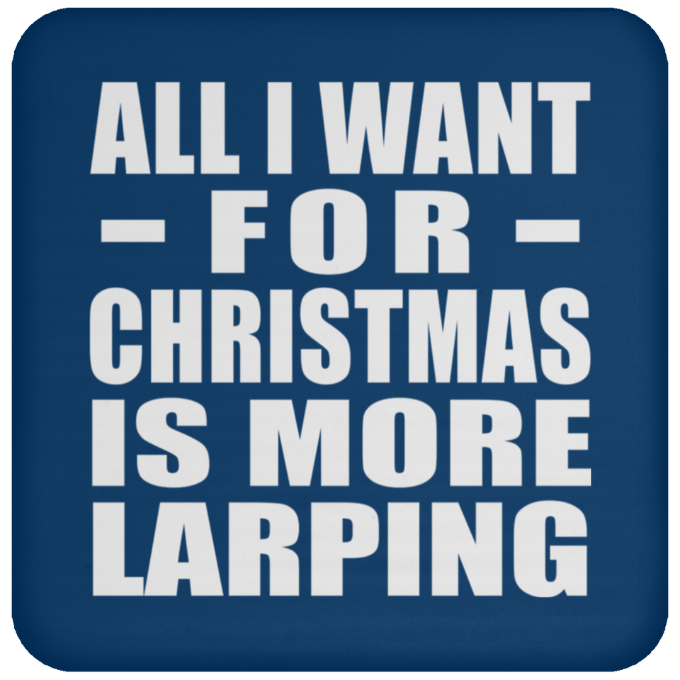 All I Want For Christmas Is More Larping - Coaster