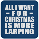All I Want For Christmas Is More Larping - Coaster