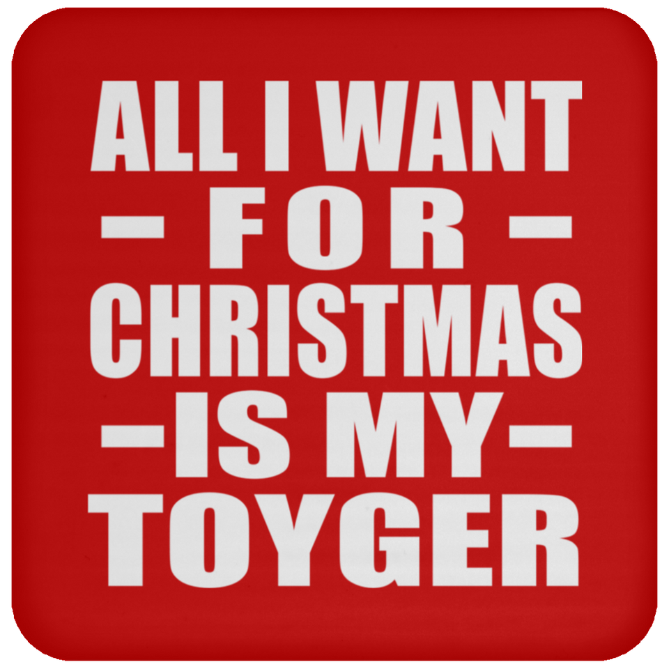 All I Want For Christmas Is My Toyger - Coaster