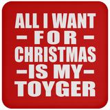 All I Want For Christmas Is My Toyger - Coaster