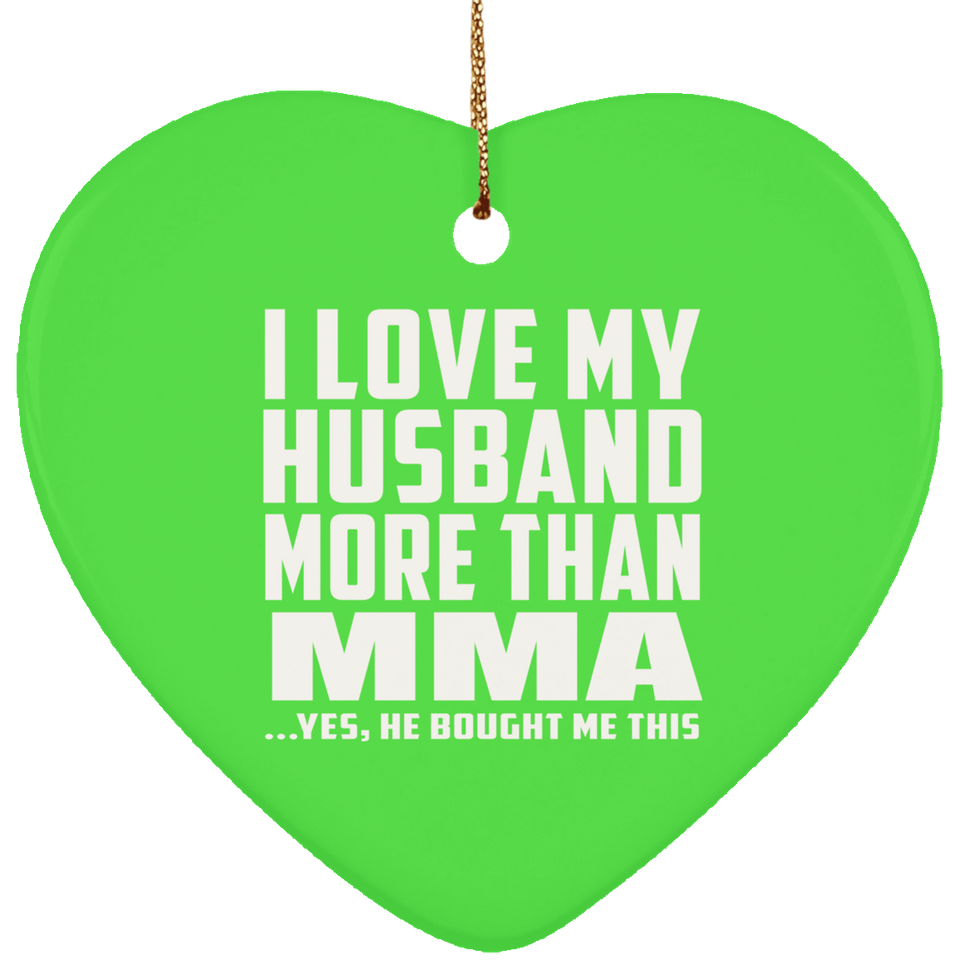I Love My Husband More Than MMA - Heart Ornament