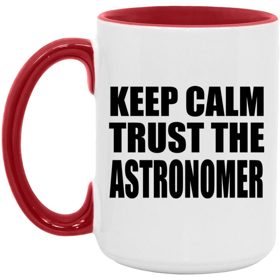 Keep Calm and Trust The Astronomer - 15oz Accent Mug Red