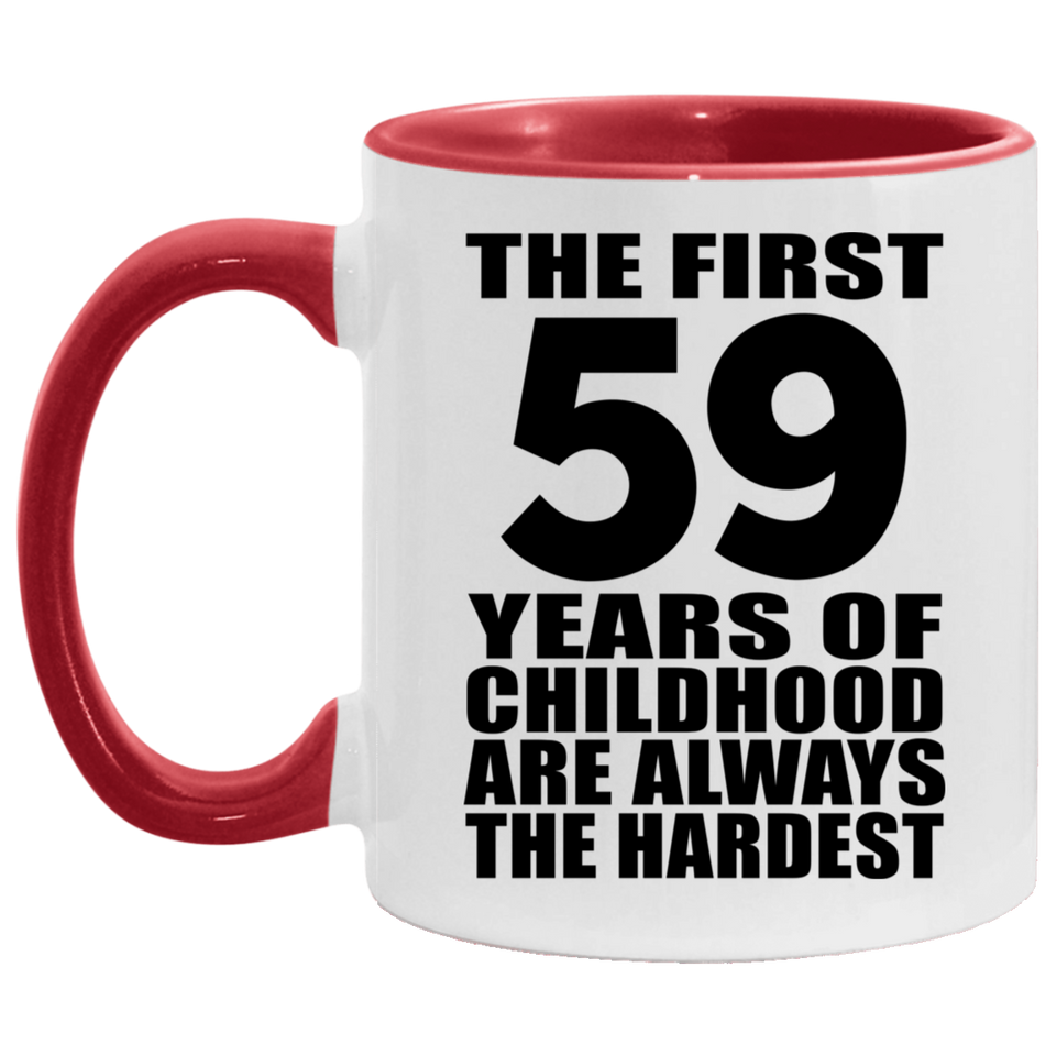 59th Birthday First 59 Years of Childhood Are The Hardest - 11oz Accent Mug Red