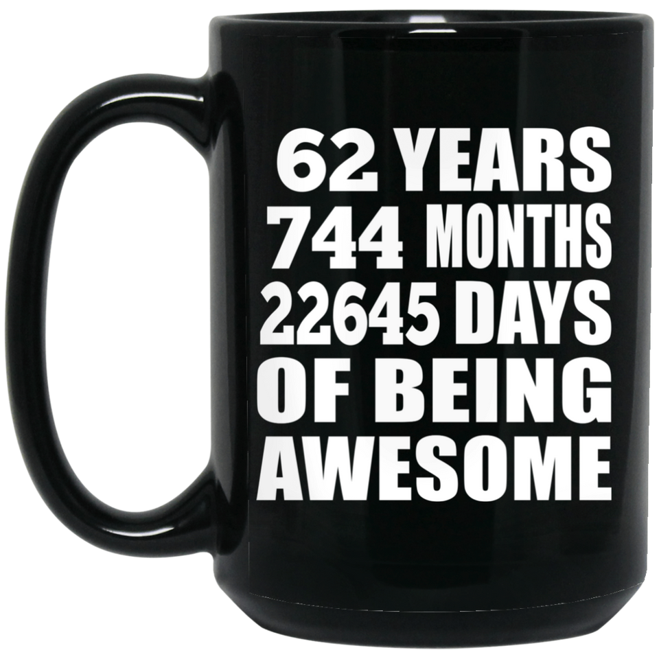 62nd Birthday 62 Years 744 Months 22645 Days Of Awesome - 15oz Coffee Mug Black
