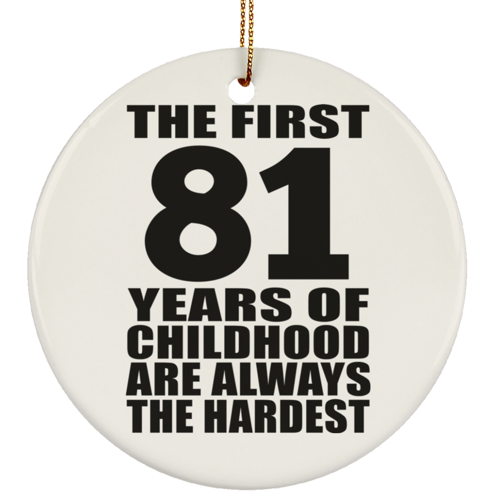 81st Birthday First 81 Years of Childhood Are The Hardest - Circle Ornament