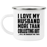 I Love My Husband More Than Collecting Art - 12oz Camping Mug