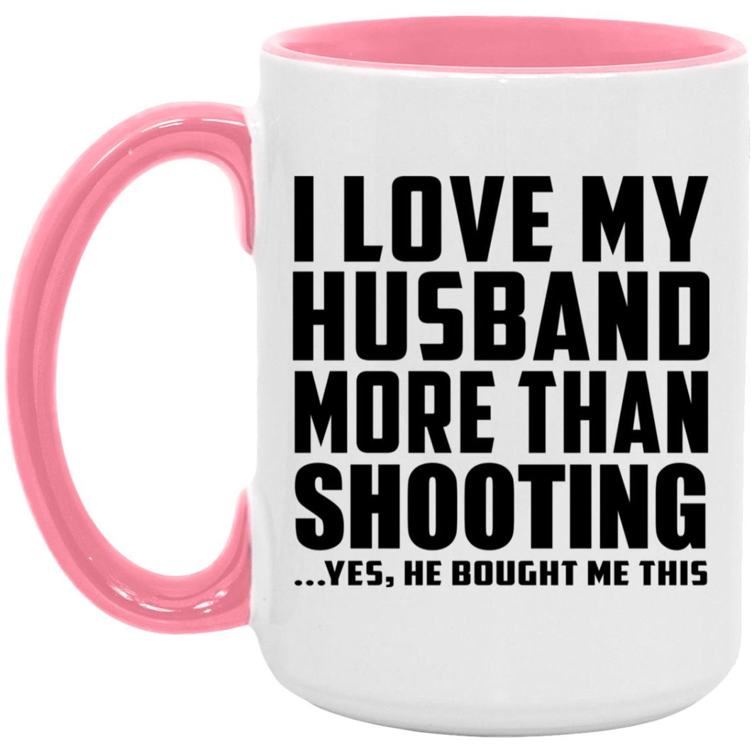 I Love My Husband More Than Shooting - 15oz Accent Mug Pink
