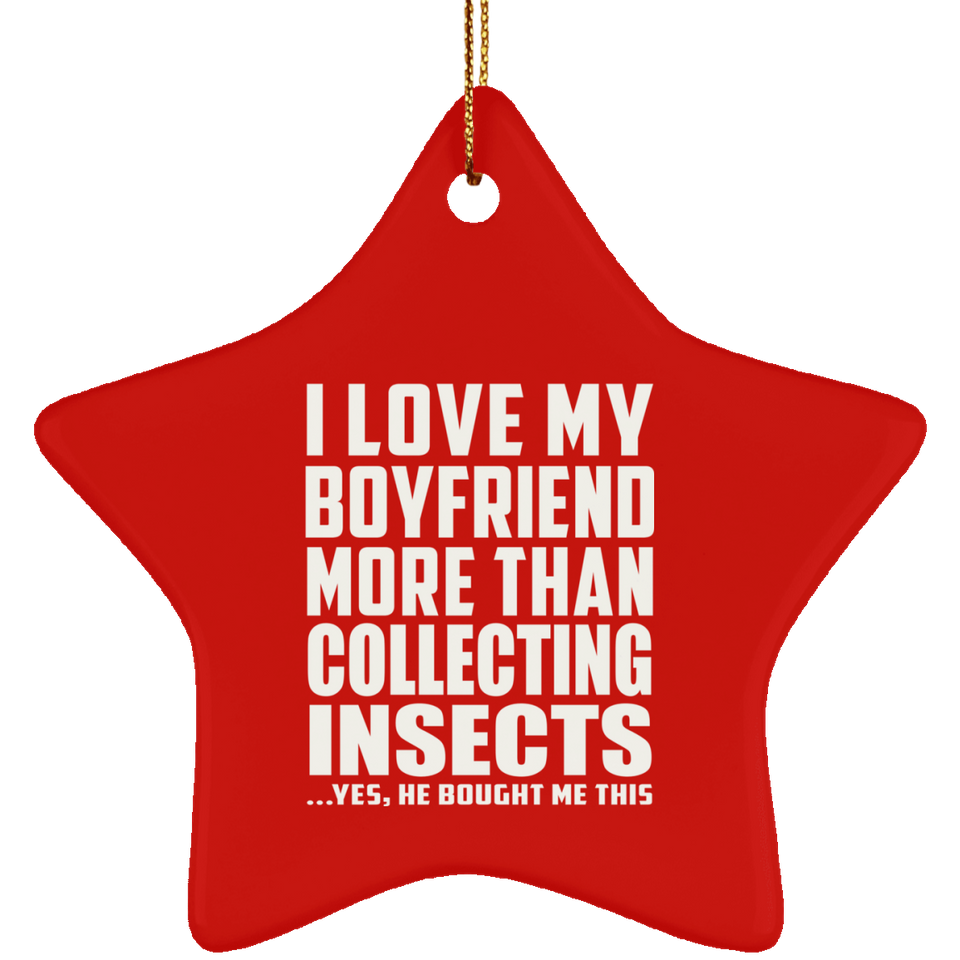 I Love My Boyfriend More Than Collecting Insects - Star Ornament