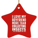 I Love My Boyfriend More Than Collecting Insects - Star Ornament
