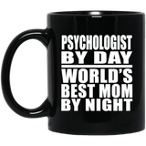 Psychologist By Day World's Best Mom By Night - 11 Oz Coffee Mug Black