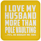 I Love My Husband More Than Pole Vaulting - Drink Coaster