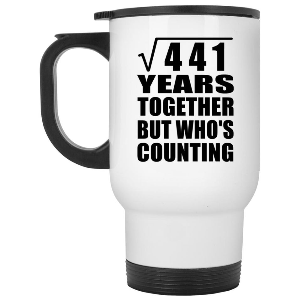 21st Anniversary Square Root of 441 Years Who's Counting - White Travel Mug