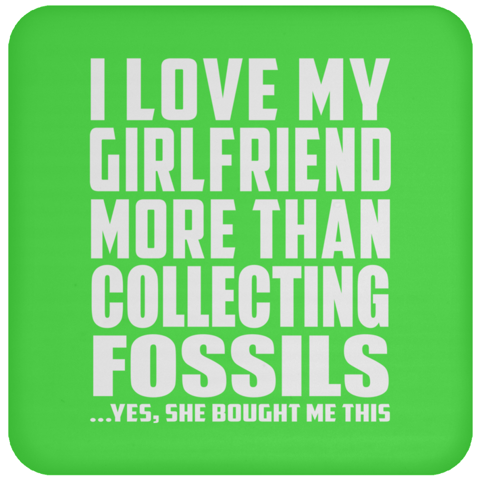 I Love My Girlfriend More Than Collecting Fossils - Drink Coaster