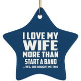 I Love My Wife More Than Start A Band - Star Ornament
