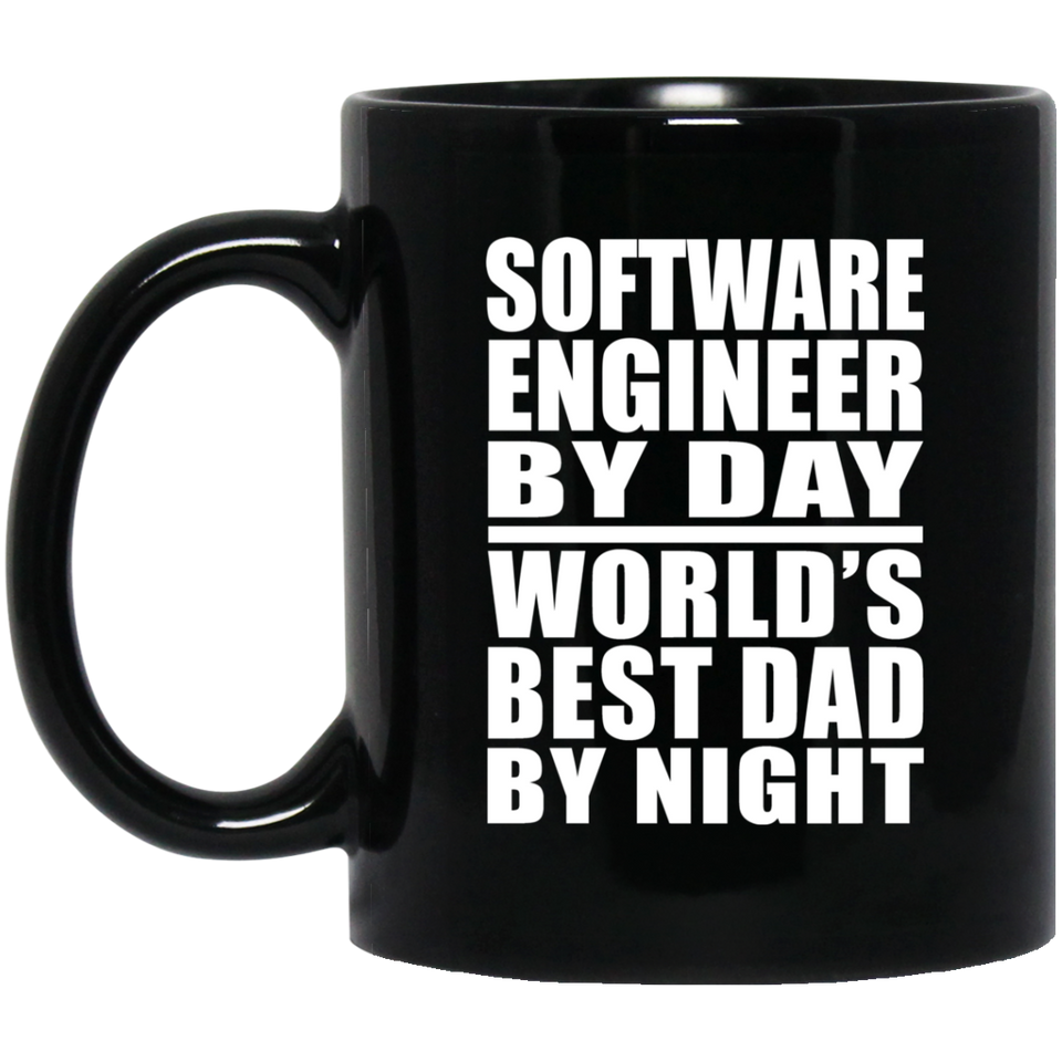 Software Engineer By Day World's Best Dad By Night - 11 Oz Coffee Mug Black