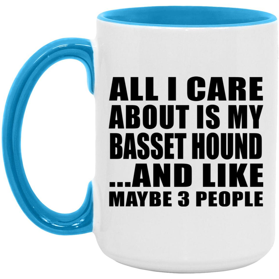 All I Care About Is My Basset Hound - 15oz Accent Mug Blue