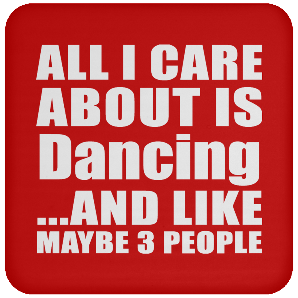 All I Care About Is Dancing - Drink Coaster