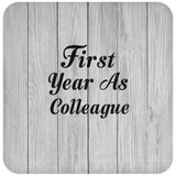 First Year As Colleague - Drink Coaster F