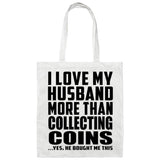 I Love My Husband More Than Collecting Coins - Tote Bag White