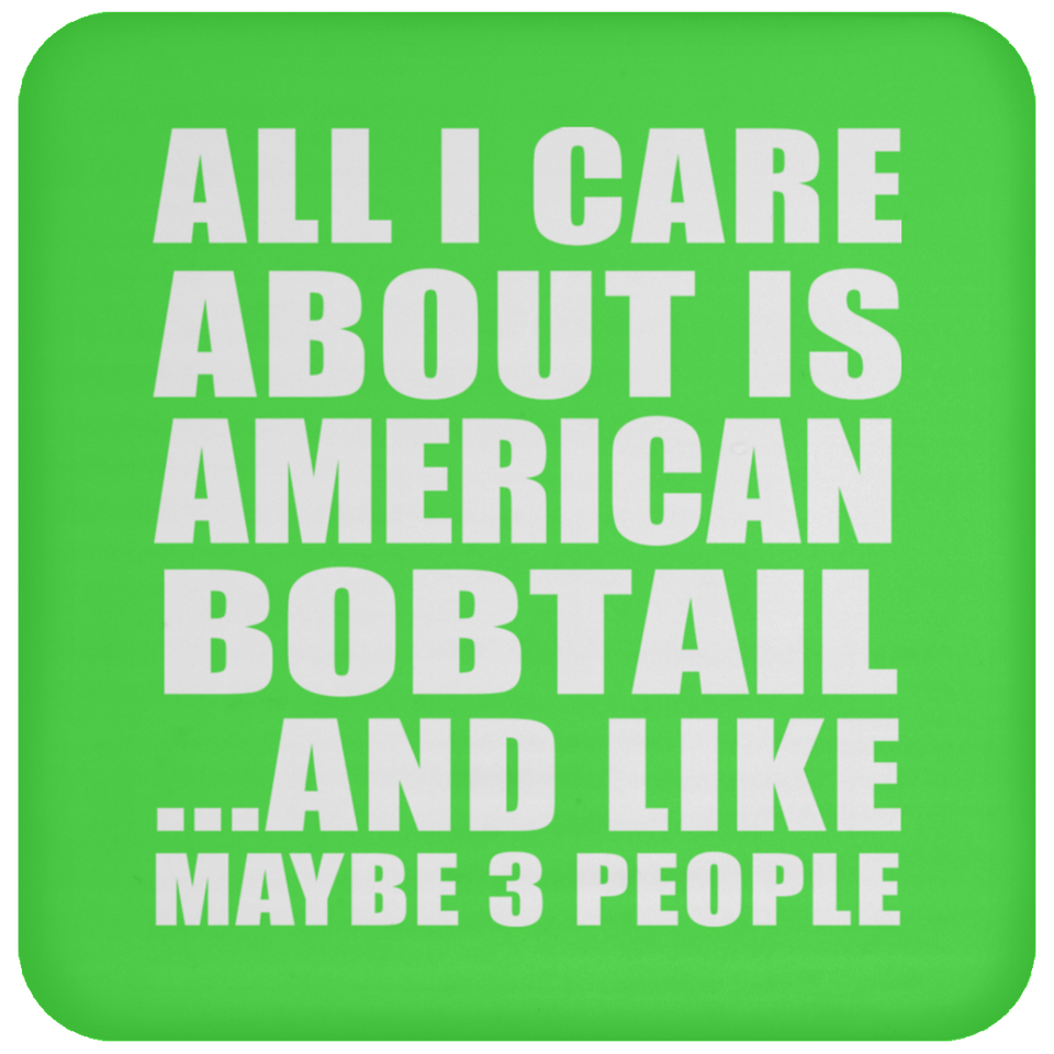 All I Care About Is American Bobtail - Drink Coaster