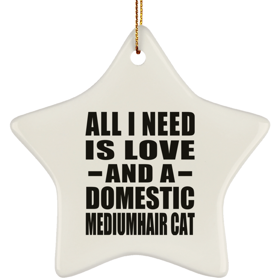 All I Need Is Love And A Domestic Mediumhair Cat - Star Ornament