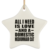 All I Need Is Love And A Domestic Mediumhair Cat - Star Ornament
