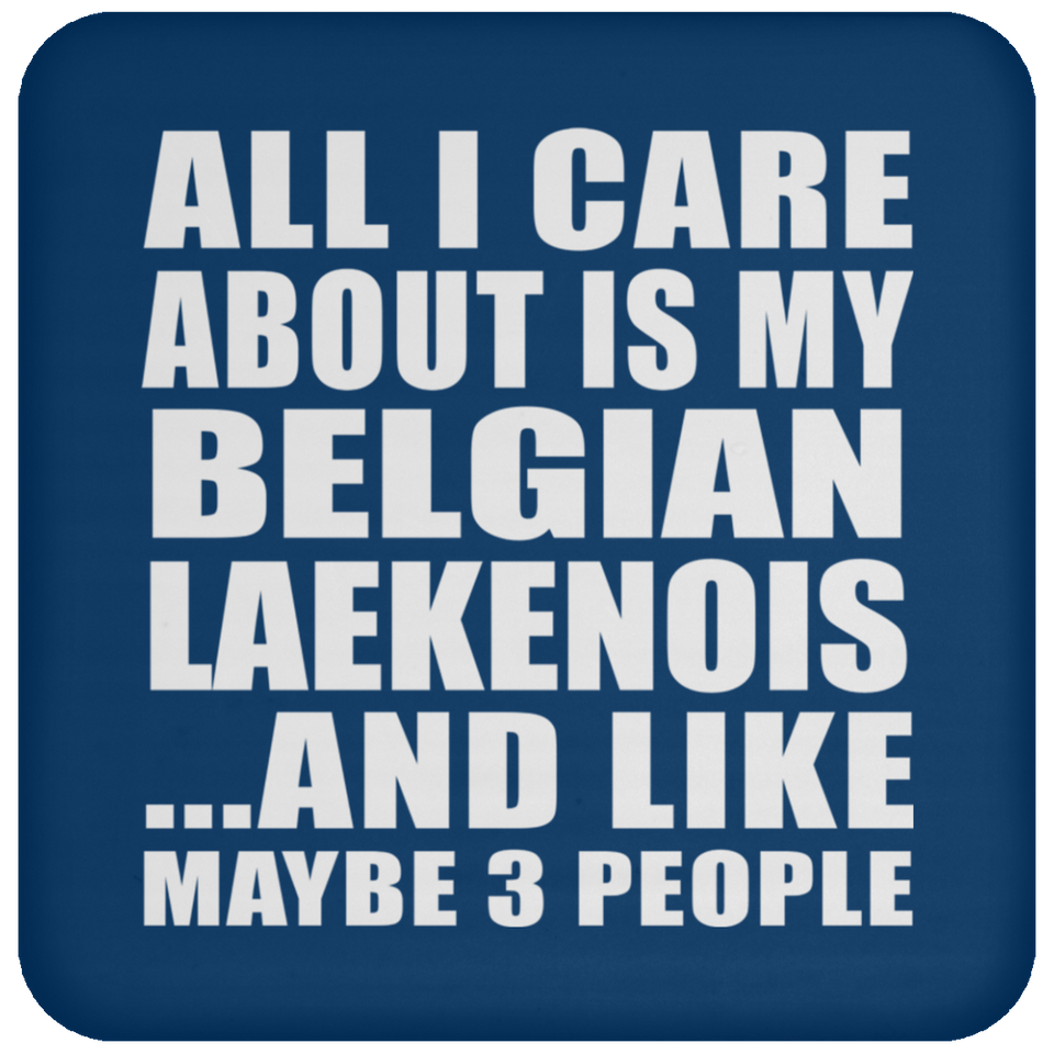 All I Care About Is My Belgian Laekenois - Drink Coaster
