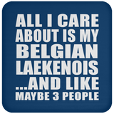 All I Care About Is My Belgian Laekenois - Drink Coaster