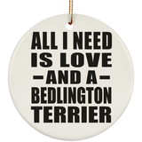 All I Need Is Love And A Bedlington Terrier - Circle Ornament