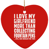 I Love My Girlfriend More Than Collecting Fountain Pens - Heart Ornament