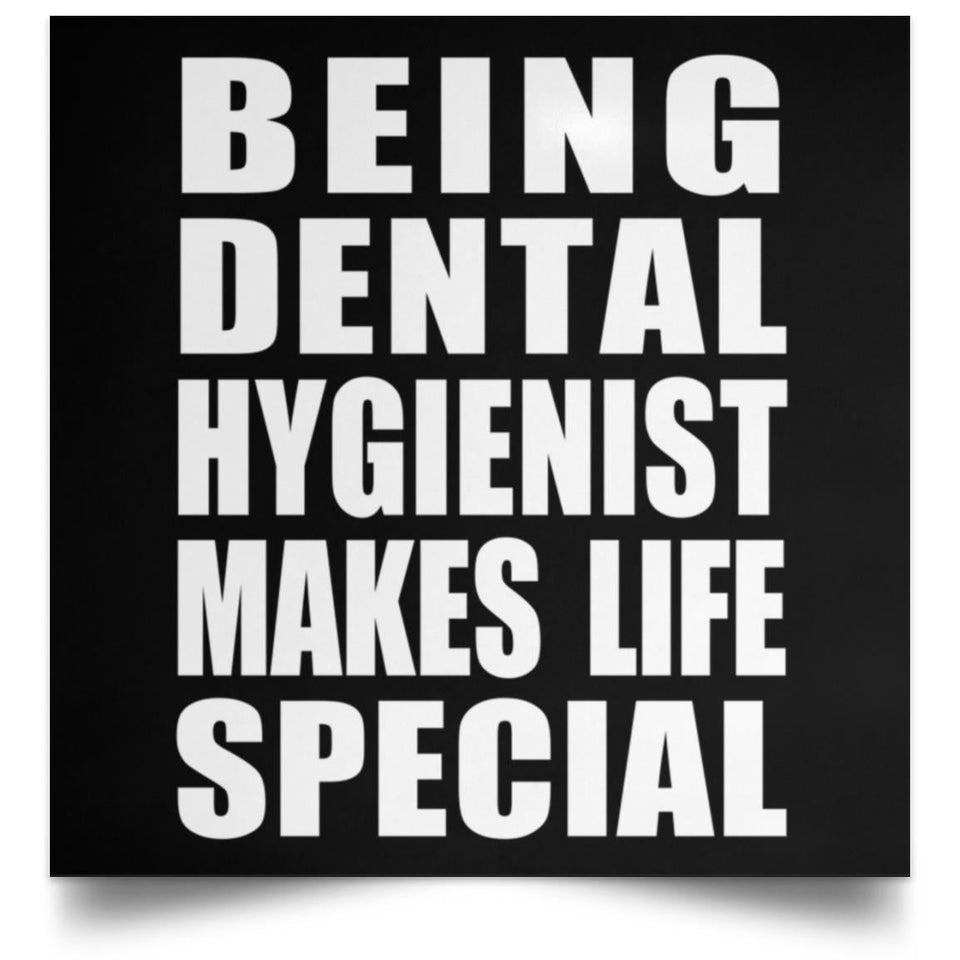 Being Dental Hygienist Makes Life Special - Poster Square